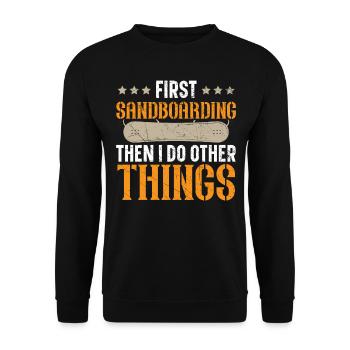 First sandboarding then I do other things - Unisex Sweatshirt - black - Front - Alina (178cm) & Michal (187cm)