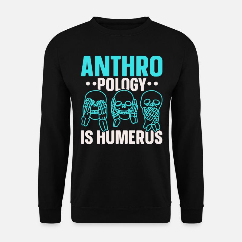 Anthropologie ist Humerus Wissenschaft Anthropolog - Unisex Pullover - Schwarz