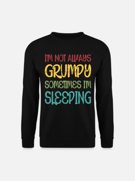 I'm Not Always Grumpy Sometimes I'm Sleeping - Unisex Sweatshirt - black