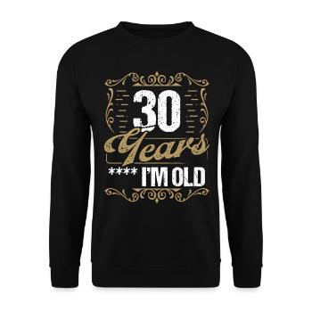 Humor 30 Birthday Idea Men Im Old Funny 30 Years - Unisex Pullover - Schwarz - Vorne - Alina (178cm) & Michal (187cm)