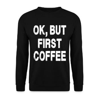 Ok, But First Coffee - Unisex Sweatshirt - black - Front - Alina (178cm) & Michal (187cm)