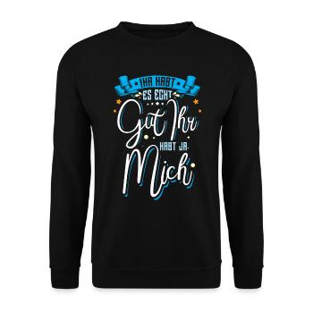 Ihr habt es echt Gut ihr habt ja Mich - Unisex Pullover - Schwarz - Vorne - Alina (178cm) & Michal (187cm)