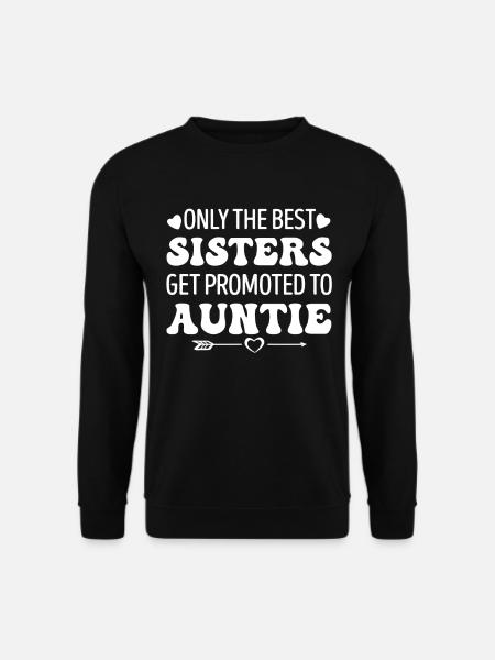 Only the Best Sisters Get Promoted to Auntie - Unisex Pullover - Schwarz