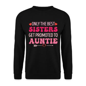 Only the Best Sisters Get Promoted to Auntie - Unisex Pullover - Schwarz - Vorne - Alina (178cm) & Michal (187cm)