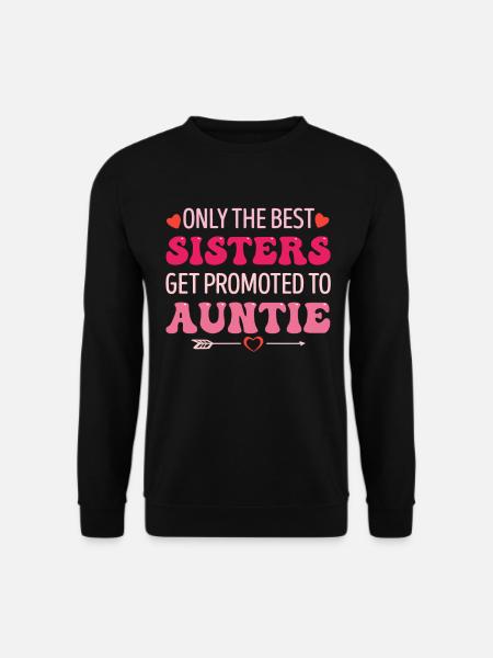 Only the Best Sisters Get Promoted to Auntie - Unisex Pullover - Schwarz