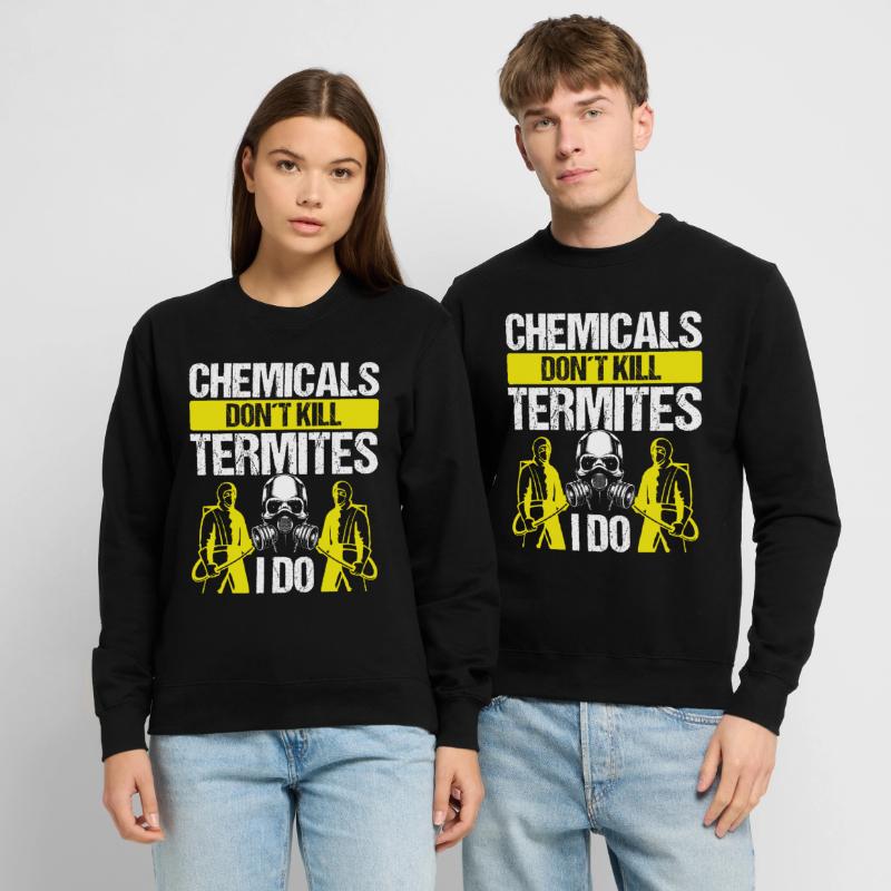 Pest Control Technician don't kill Termites I doPes Unisex Sweatshirt
