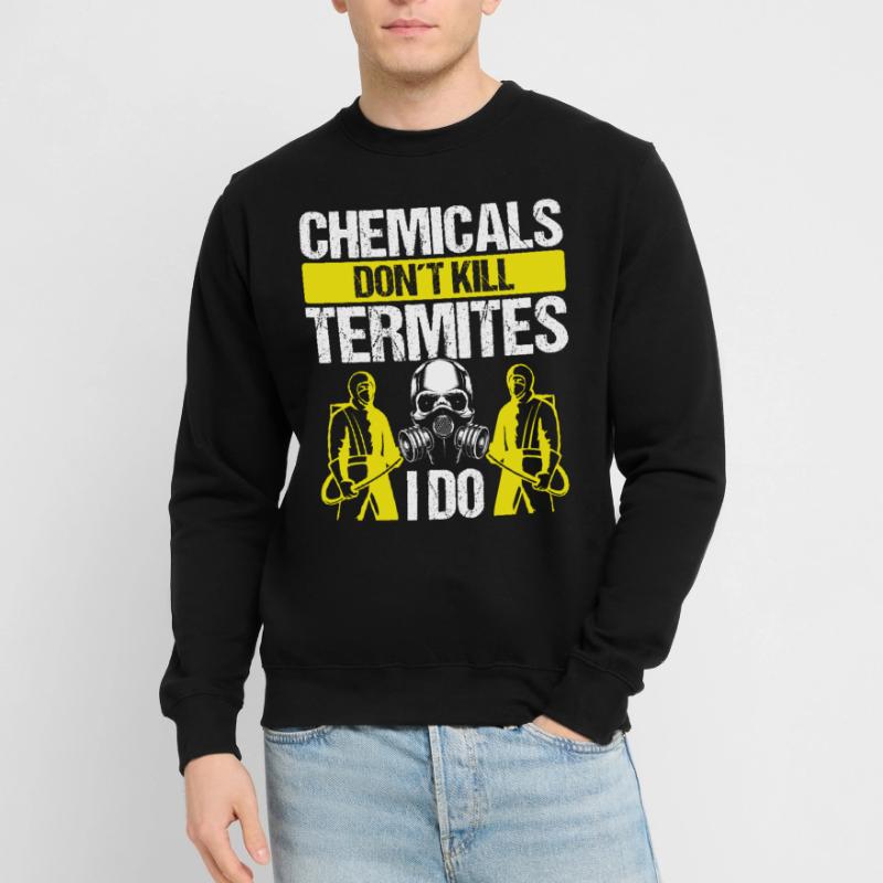 Pest Control Technician don't kill Termites I doPes Unisex Sweatshirt