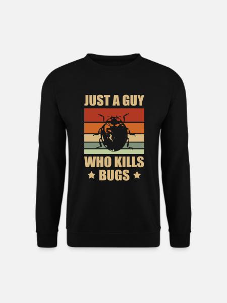 Just A Guy Who Kill Bugs Exterminator Pest Control - Unisex Pullover - Schwarz