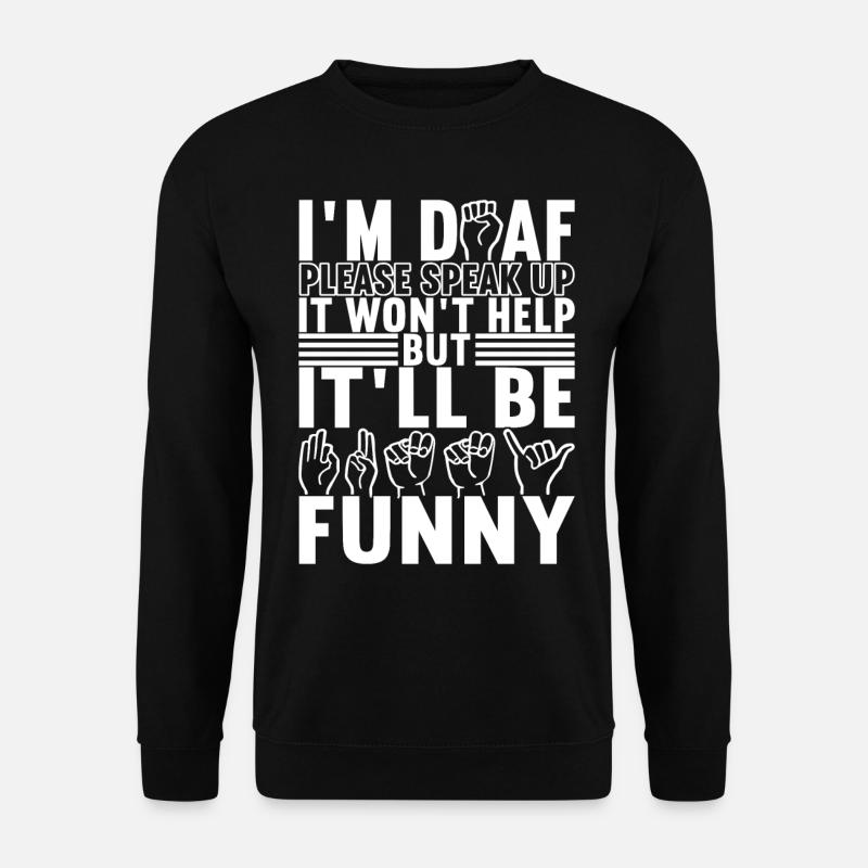 Deaf Deaf Mute Deaf - Unisex Sweatshirt - black