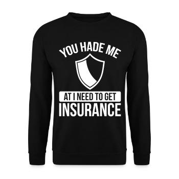 Insurance Agent You had me at I need to get - Unisex Sweatshirt - black - Front - Alina (178cm) & Michal (187cm)