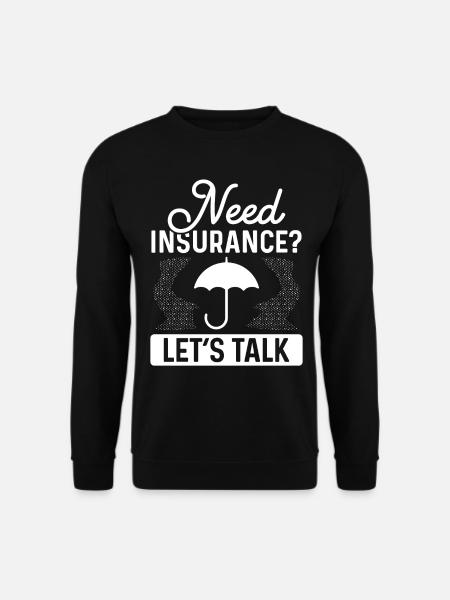 Insurance Agent Need Insurance Lets TalkInsuranceI - Unisex Pullover - Schwarz
