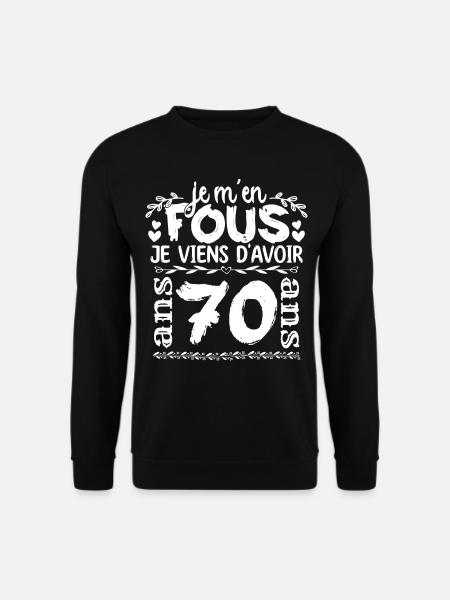 Anniversaire 70 ans | Je m'en fous j'ai 70 ans - Sweat-shirt Unisexe - noir