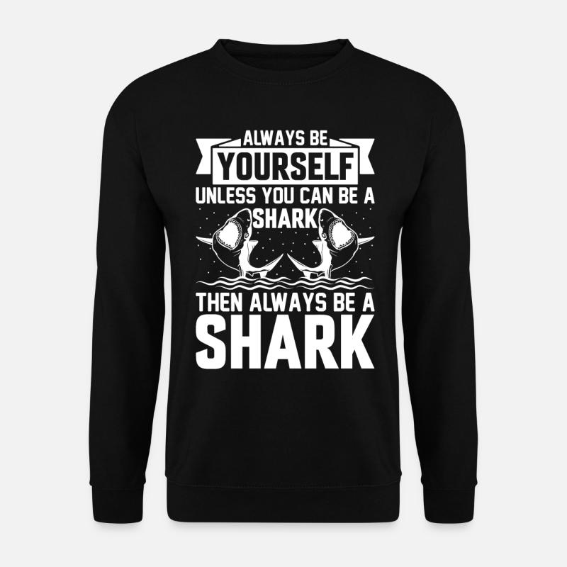 Shark Lover - Always Be Yourself Unless You Can Be - Unisex Pullover - Schwarz
