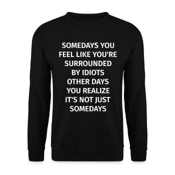 Somedays you feel like you're surrounded by Idiots - Unisex Sweatshirt - black - Front - Alina (178cm) & Michal (187cm)