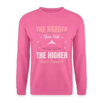 Je Härter Sie Fallen, Desto Höher Ist Ihre - Unisex Pullover - Pink - Vorne