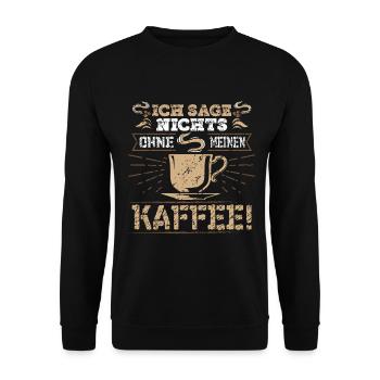 Ich sage nichts ohne meinen Kaffee - Unisex Pullover - Schwarz - Vorne - Alina (178cm) & Michal (187cm)