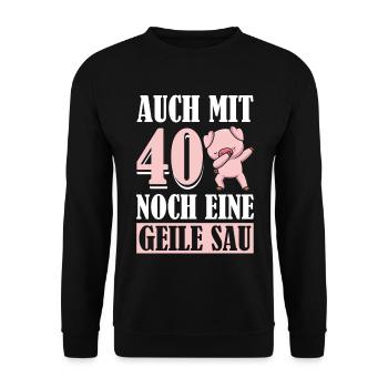 Auch Mit 40 Noch Eine Geile Sau Schwein 40th - Unisex Pullover - Schwarz - Vorne - Alina (178cm) & Michal (187cm)