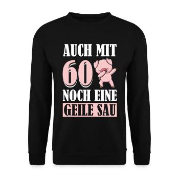 Auch Mit 60 Noch Eine Geile Sau Schwein 60th - Unisex Pullover - Schwarz - Vorne - Alina (178cm) & Michal (187cm)