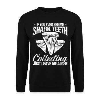 Shark Teeth Collecting Leave me Shark Tooth Hunter - Unisex Sweatshirt - black - Front - Alina (178cm) & Michal (187cm)