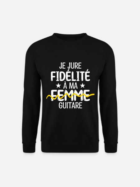 Guitariste - je jure Fidélité a ma Guitare - Sweat-shirt Unisexe - noir