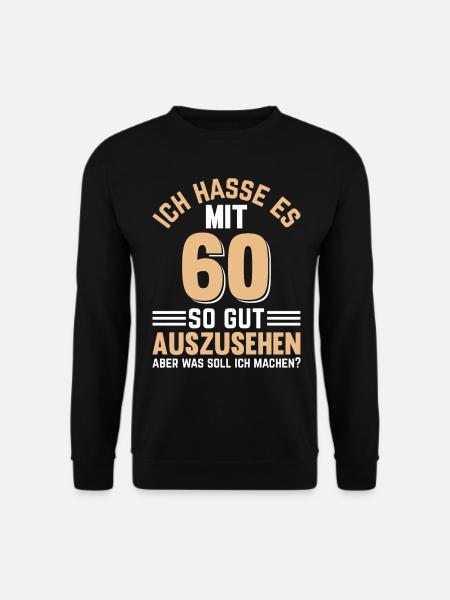 Ich Hasse Es Mit 60 So Gut Auszusehen - 60 Jahre 6 - Unisex Pullover - Schwarz