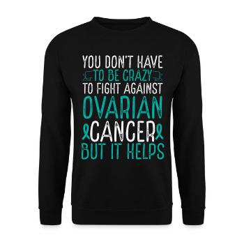 Ovarian Cancer Awareness Have to be Crazy Fighter - Unisex Pullover - Schwarz - Vorne - Alina (178cm) & Michal (187cm)