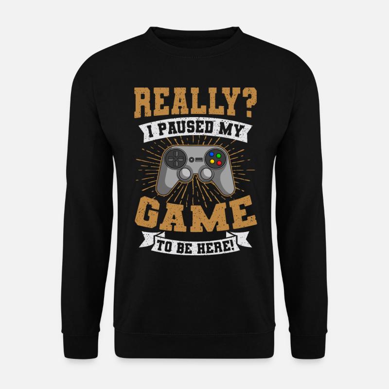 I Paused My Game To Be Here Gamer Zocker Zocken - Unisex Pullover - Schwarz