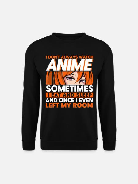 I Don't Always Watch Anime - Unisex Sweatshirt - black