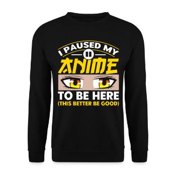 I Paused My Anime To Be Here - Unisex Sweatshirt - black - Front - Alina (178cm) & Michal (187cm)
