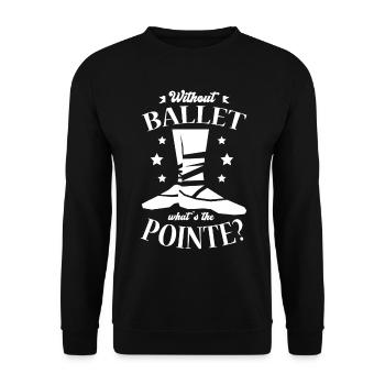 Without ballet What is the Pointe Ballerina Dancer - Unisex Sweatshirt - black - Front - Alina (178cm) & Michal (187cm)