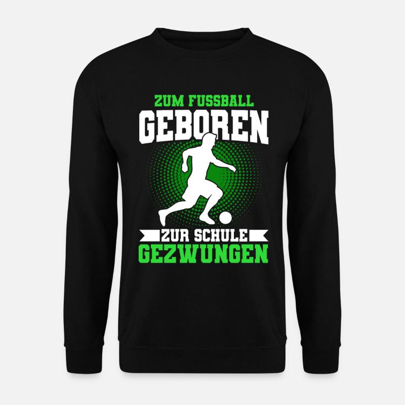 Zum Fußball Geboren Zur Schule Gezwungen - Unisex Pullover - Schwarz