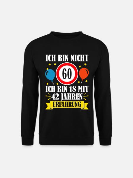 Ich Bin Nicht 60 Ich Bin 18 Mit 42 Jahren - Unisex Pullover - Schwarz