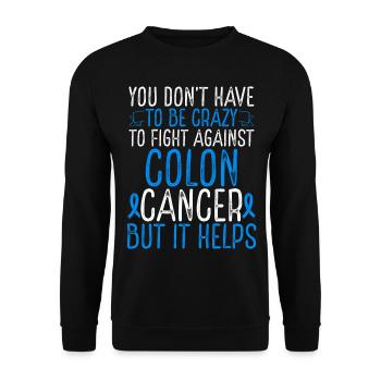 Colon Cancer Awareness Have to be Crazy Fighter - Unisex Pullover - Schwarz - Vorne - Alina (178cm) & Michal (187cm)
