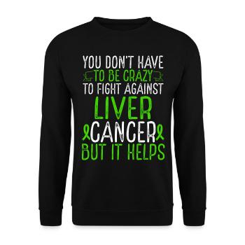 Liver Cancer Awareness Have to be Crazy Fighter - Unisex Pullover - Schwarz - Vorne - Alina (178cm) & Michal (187cm)