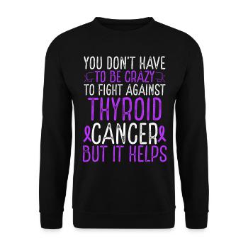 Thyroid Cancer Awareness Have to be Crazy Fighter - Unisex Pullover - Schwarz - Vorne - Alina (178cm) & Michal (187cm)