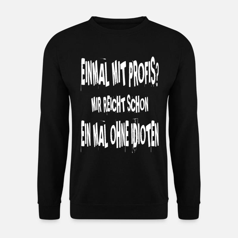 Einmal mit Profis--weiß - Unisex Pullover - Schwarz
