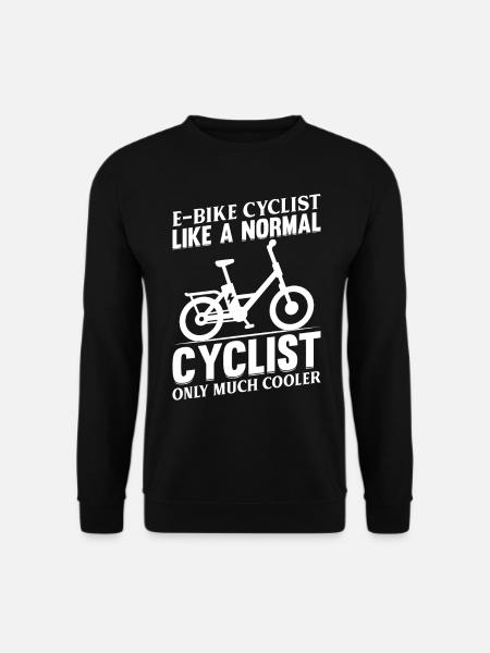 E-bike Cyclist Like A Normal Cyclist Only Much Coo - Unisex Pullover - Schwarz