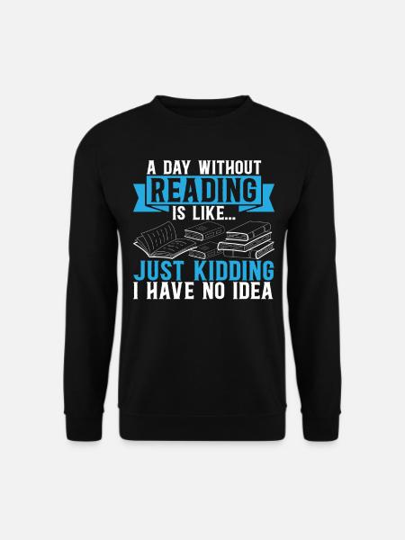 A Day Without Reading Is Like... Book Reading Book - Unisex Pullover - Schwarz