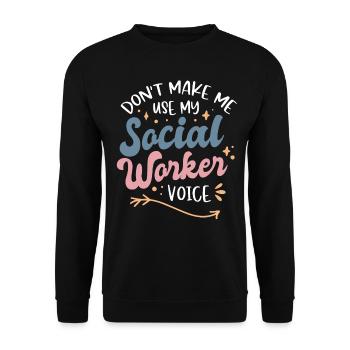 Dont Make Me Use My Social Worker Voice - Unisex Pullover - Schwarz - Vorne - Alina (178cm) & Michal (187cm)