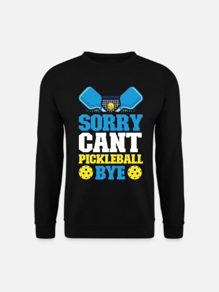 Pickleball Sorry. Cant. Pickleball - Unisex Sweatshirt - black
