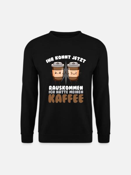 Ihr Könnt Jetzt Rauskommen Ich Hatte Kaffee - Unisex Pullover - Schwarz