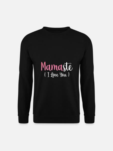 Mamaste je t’aime - Sweat-shirt Unisexe - noir