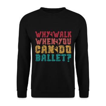 Why go when you do ballet ballerina dancers - Unisex Sweatshirt - black - Front - Alina (178cm) & Michal (187cm)