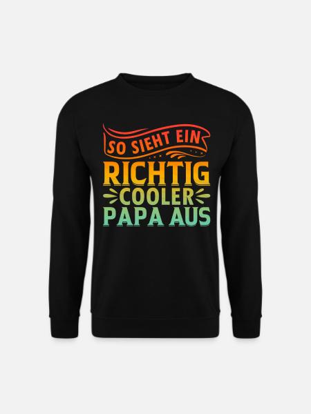 So Sieht Ein Richtig Cooler Papa Aus - Cooler Papa - Unisex Pullover - Schwarz