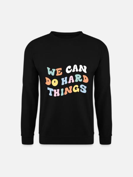 We Can Do Hard Things - Unisex Sweatshirt - black