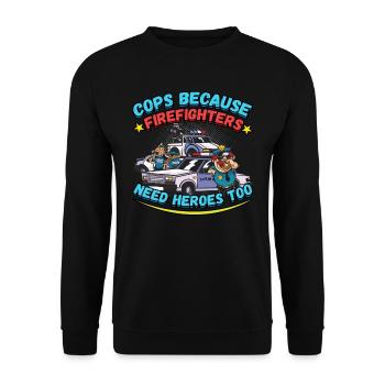 Cops Because Firefighters Need Heroes Too - Unisex Pullover - Schwarz - Vorne - Alina (178cm) & Michal (187cm)