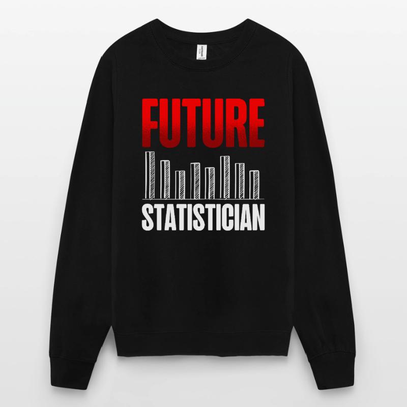 Future statistician Statistical data analysis Unisex Sweatshirt