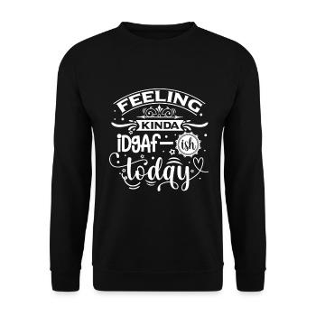 Feeling Kinda Idgaf-ish Today - Funny saying - Unisex Sweatshirt - black - Front - Alina (178cm) & Michal (187cm)