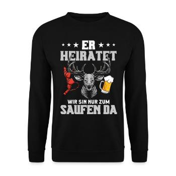 Er Heiratet Wir Sind Nur Zum Saufen Hier - Unisex Pullover - Schwarz - Vorne - Alina (178cm) & Michal (187cm)