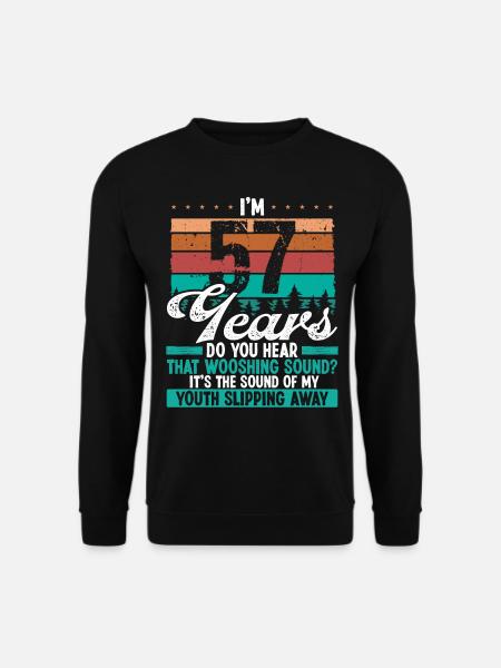 57 Year Old Funny Getting Old Humor Birthday Idea - Unisex Sweatshirt - black